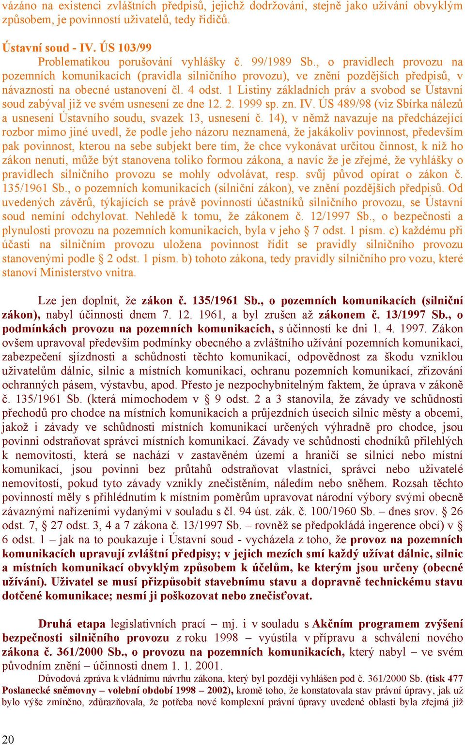 , o pravidlech provozu na pozemních komunikacích (pravidla silničního provozu), ve znění pozdějších předpisů, v návaznosti na obecné ustanovení čl. 4 odst.