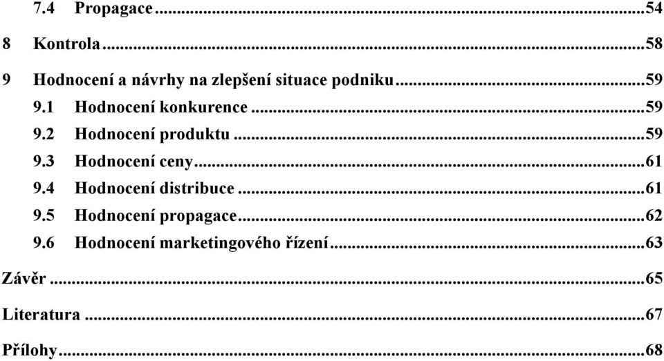 1 Hodnocení konkurence...59 9.2 Hodnocení produktu...59 9.3 Hodnocení ceny.