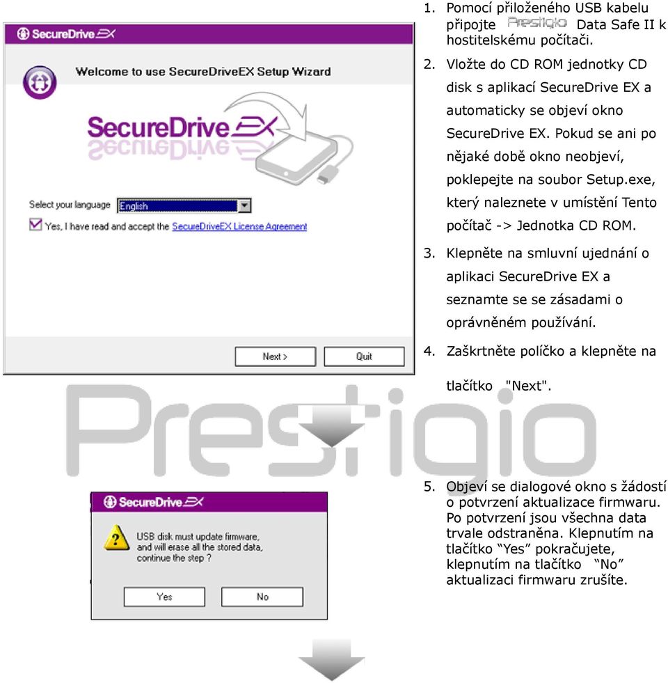 exe, který naleznete v umístění Tento počítač -> Jednotka CD ROM. 3. Klepněte na smluvní ujednání o aplikaci SecureDrive EX a seznamte se se zásadami o oprávněném používání. 4.