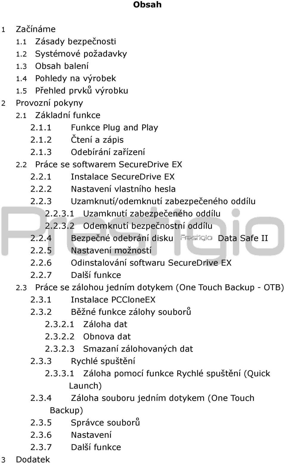 2.3.2 Odemknutí bezpečnostní oddílu 2.2.4 Bezpečné odebrání disku Data Safe II 2.2.5 Nastavení možností 2.2.6 Odinstalování softwaru SecureDrive EX 2.2.7 Další funkce 2.