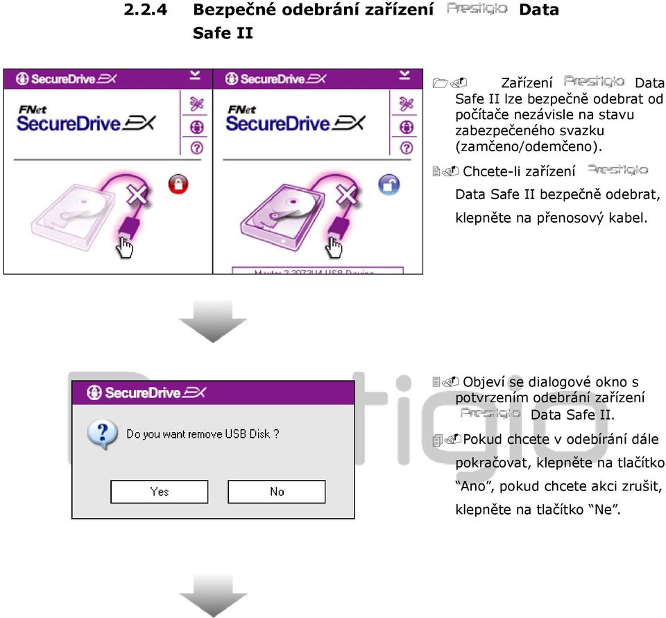 Chcete-li zařízení Data Safe II bezpečně odebrat, klepněte na přenosový kabel.