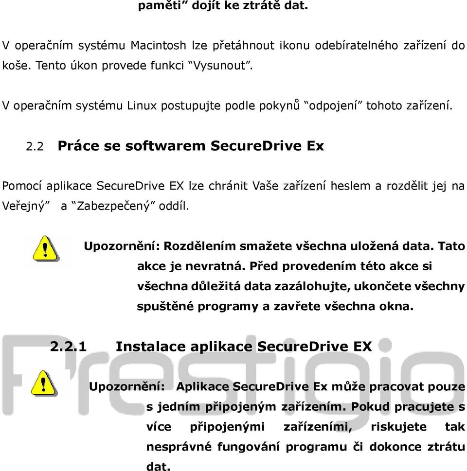 2 Práce se softwarem SecureDrive Ex Pomocí aplikace SecureDrive EX lze chránit Vaše zařízení heslem a rozdělit jej na Veřejný a Zabezpečený oddíl. Upozornění: Rozdělením smažete všechna uložená data.