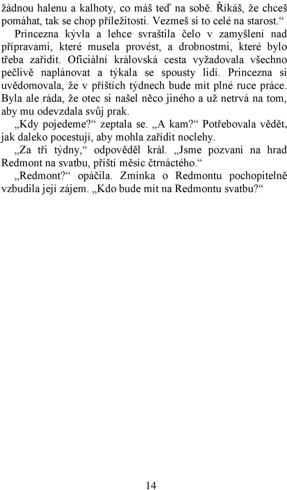 Oficiální královská cesta vyžadovala všechno pečlivě naplánovat a týkala se spousty lidí. Princezna si uvědomovala, že v příštích týdnech bude mít plné ruce práce.