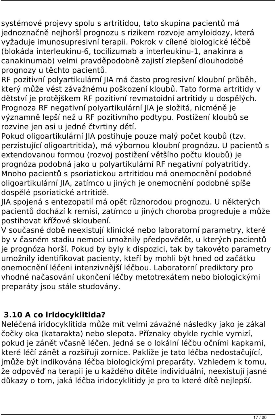 RF pozitivní polyartikulární JIA má často progresivní kloubní průběh, který může vést závažnému poškození kloubů.