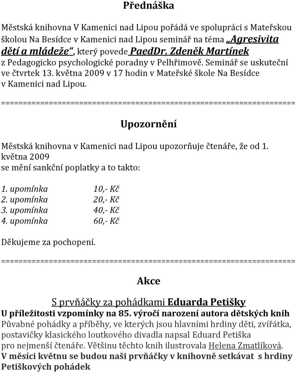 ==================================================================== Upozornění Městská knihovna v Kamenici nad Lipou upozorňuje čtenáře, že od 1. května 2009 se mění sankční poplatky a to takto: 1.