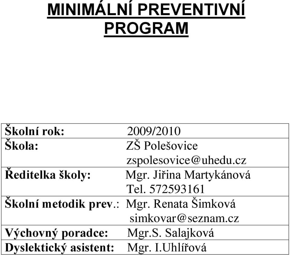 Jiřina Martykánová Tel. 572593161 Školní metodik prev.: Mgr.