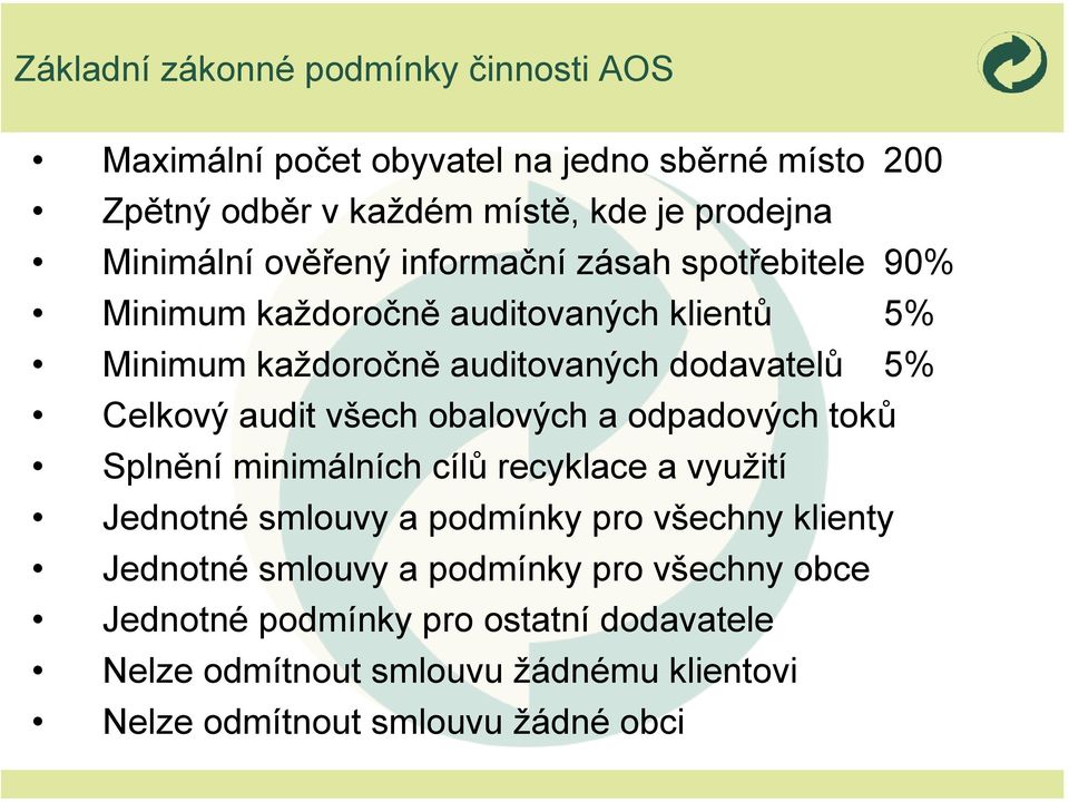 všech obalových a odpadových toků Splnění minimálních cílů recyklace a využití Jednotné smlouvy a podmínky pro všechny klienty Jednotné smlouvy