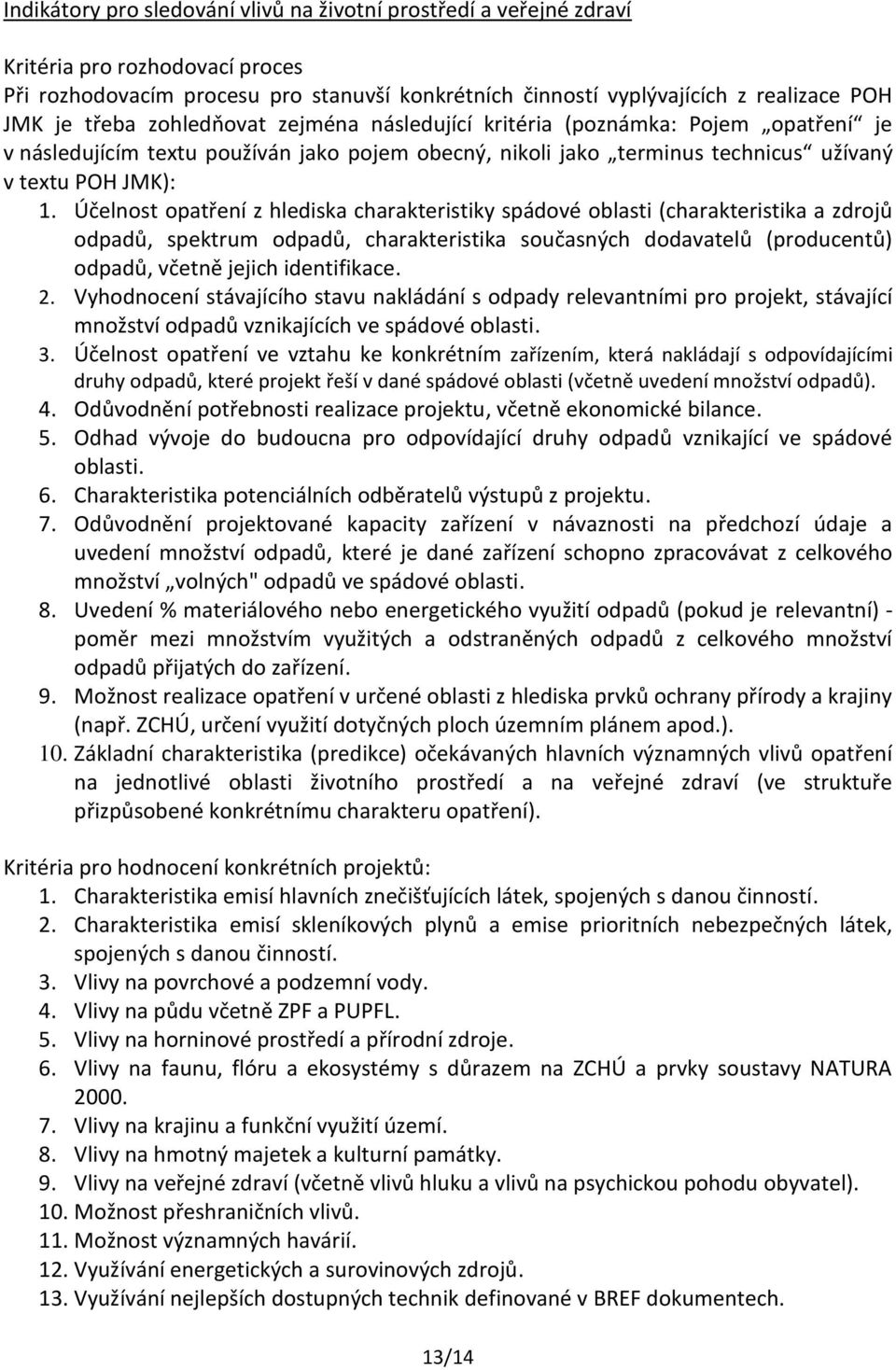 Účelnost opatření z hlediska charakteristiky spádové oblasti (charakteristika a zdrojů odpadů, spektrum odpadů, charakteristika současných dodavatelů (producentů) odpadů, včetně jejich identifikace.