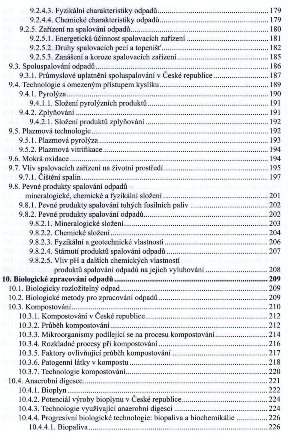 ..187 9.4. Technologie s om ezeným přístupem kyslíku...189 9.4.1. Pyrolýza... 190 9.4.1.1. Složení pyrolýzních produktů...191 9.4.2. Z p ly ňování... 191 9.4.2.1. Složení produktů zplyňování...192 9.