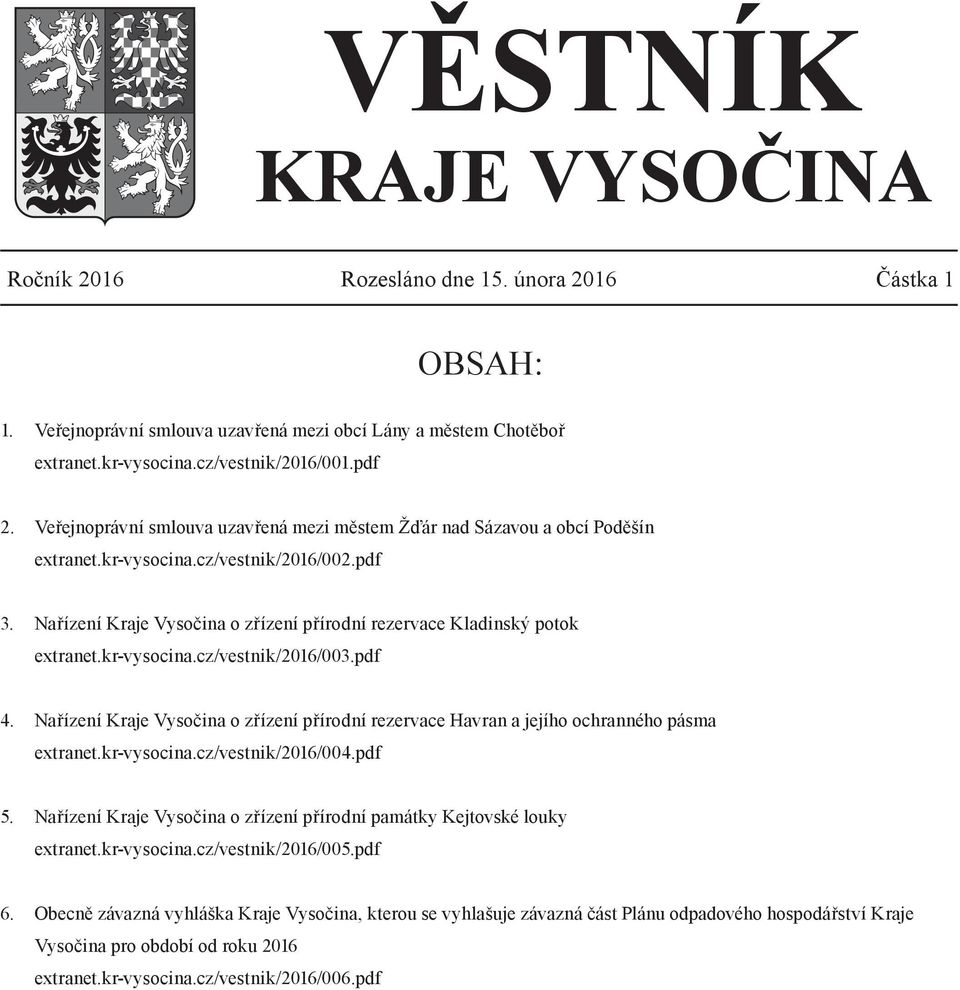 Nařízení Kraje Vysočina o zřízení přírodní rezervace Kladinský potok extranet.kr-vysocina.cz/vestnik/2016/003.pdf 4.