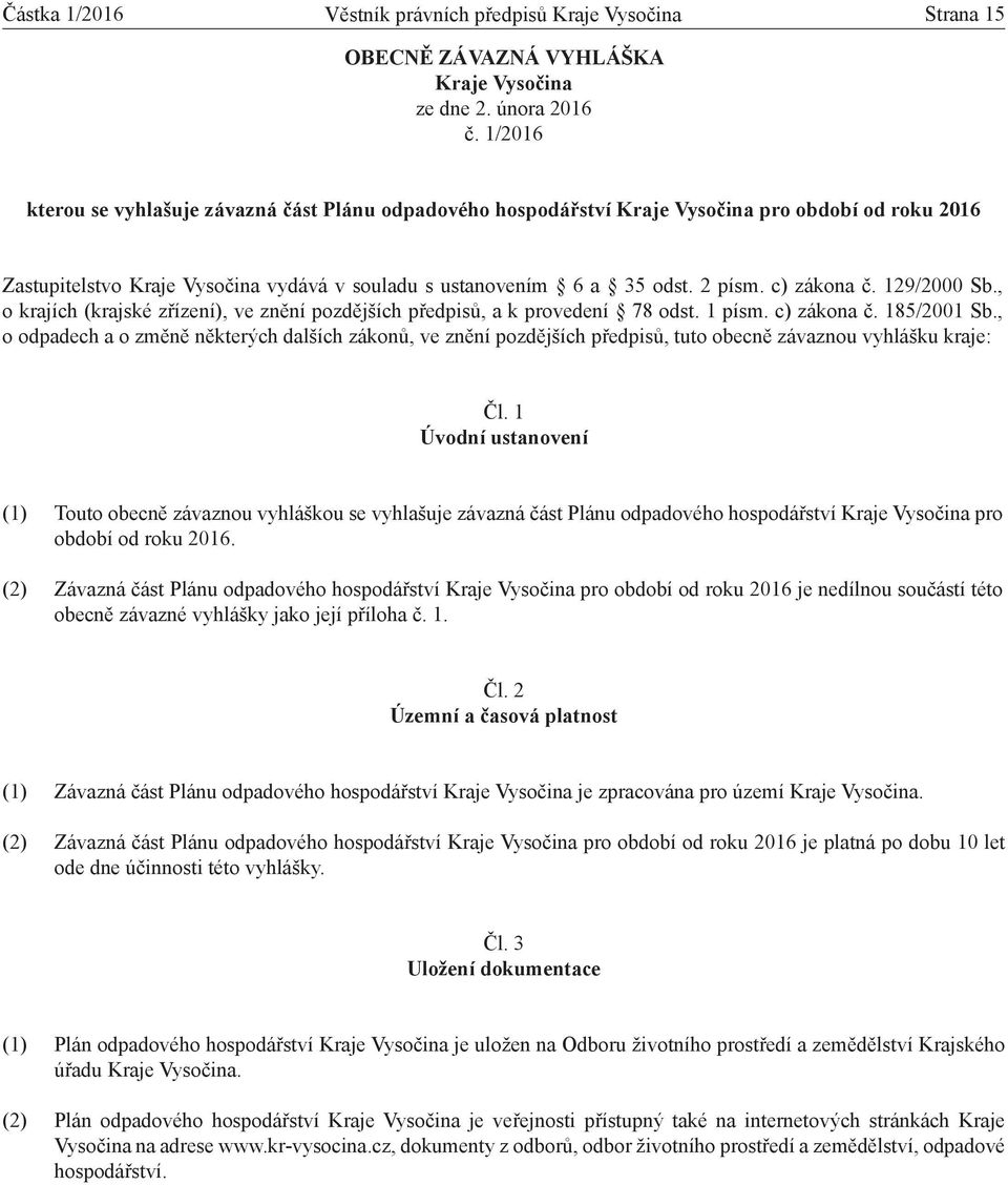 c) zákona č. 129/2000 Sb., o krajích (krajské zřízení), ve znění pozdějších předpisů, a k provedení 78 odst. 1 písm. c) zákona č. 185/2001 Sb.