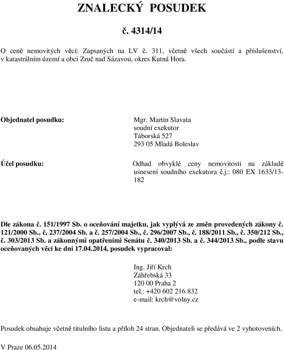 151/1997 Sb. o oce ování majetku, jak vyplývá ze zm n provedených zákony. 121/2000 Sb.,. 237/2004 Sb. a. 257/2004 Sb.,. 296/2007 Sb.,. 188/2011 Sb.,. 350/212 Sb.,. 303/2013 Sb.