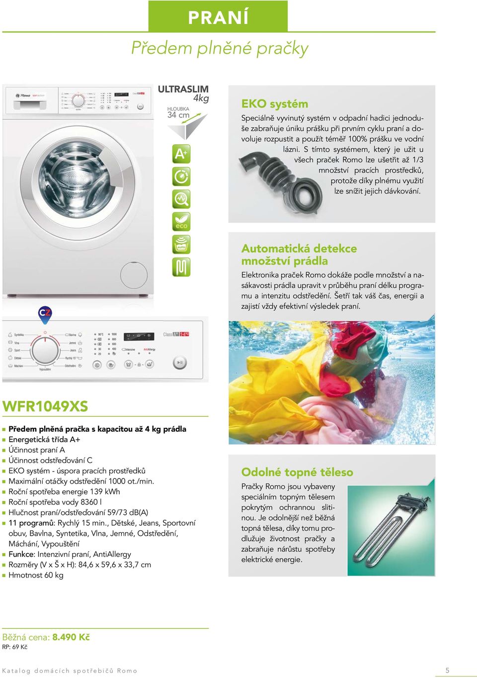eco CZ AUTO Automatická detekce množství prádla Elektronika praček Romo dokáže podle množství a nasákavosti prádla upravit v průběhu praní délku programu a intenzitu odstředění.