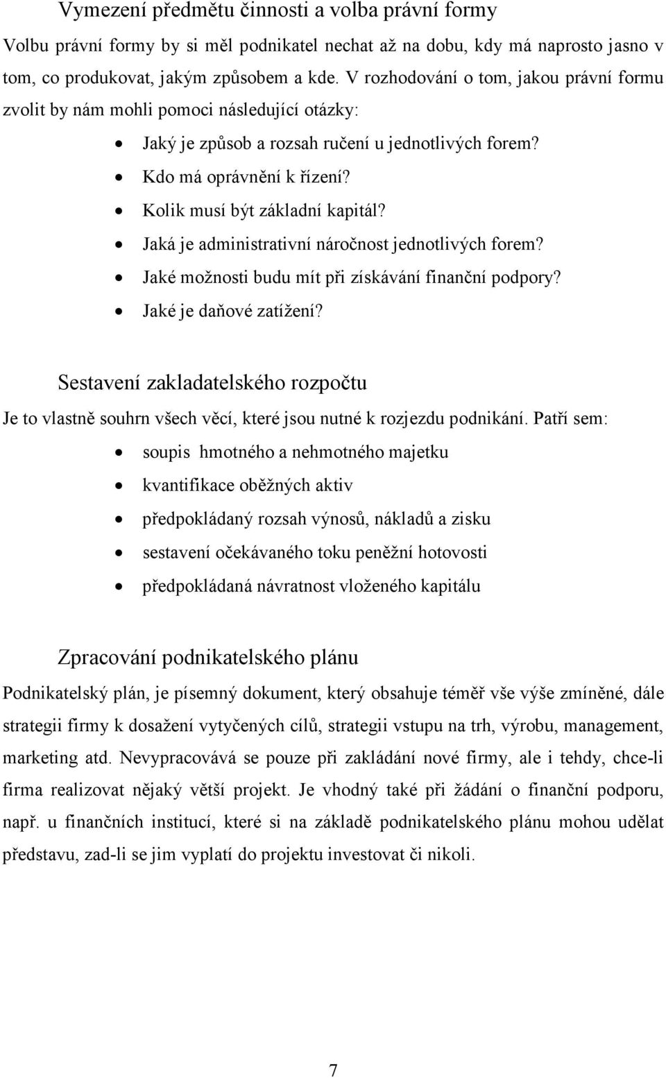 Jaká je administrativní náročnost jednotlivých forem? Jaké možnosti budu mít při získávání finanční podpory? Jaké je daňové zatížení?
