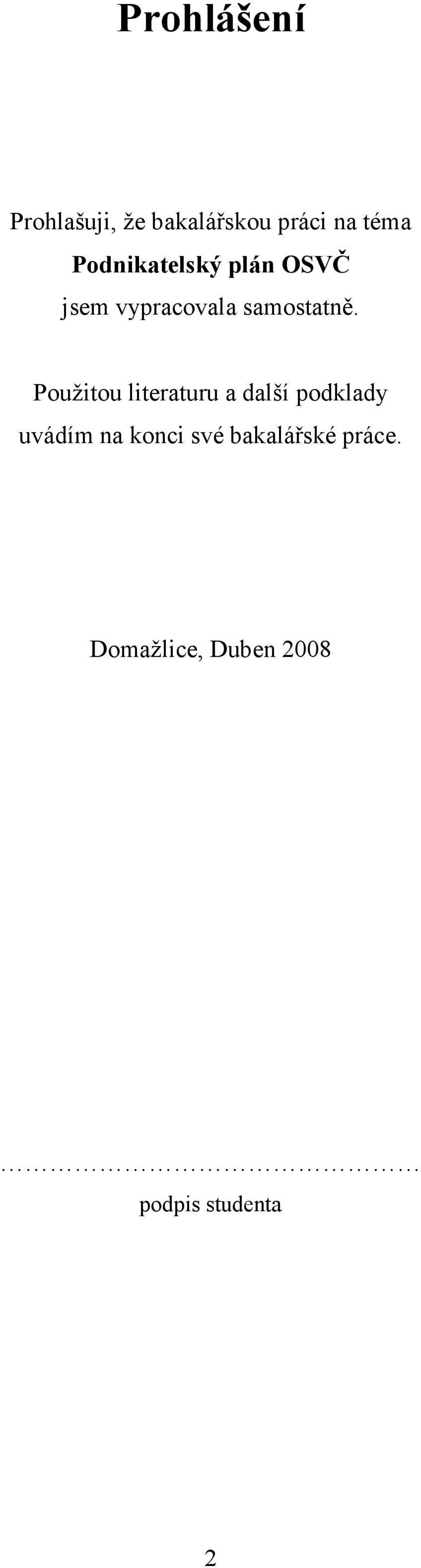 Použitou literaturu a další podklady uvádím na konci