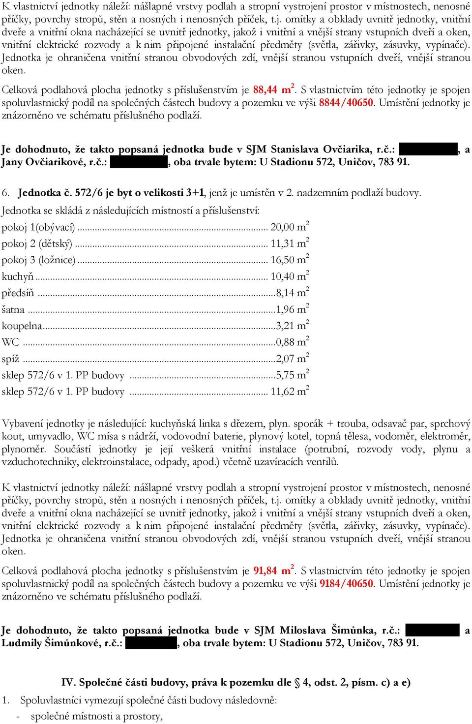 ní prostor v místnostech, nenosné příčky, povrchy stropů, stěn a nosných i nenosných příček, t.j.