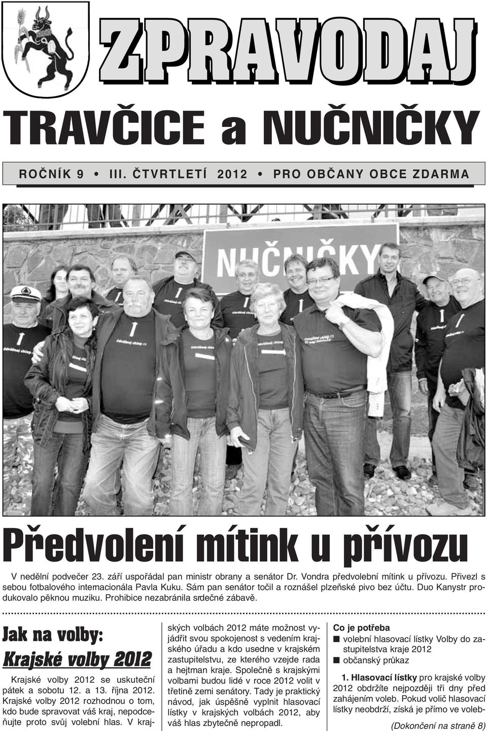 Prohibice nezabránila srdeãné zábavû. Jak na volby: Krajské volby 2012 Krajské volby 2012 se uskuteãní pátek a sobotu 12. a 13. fiíjna 2012.