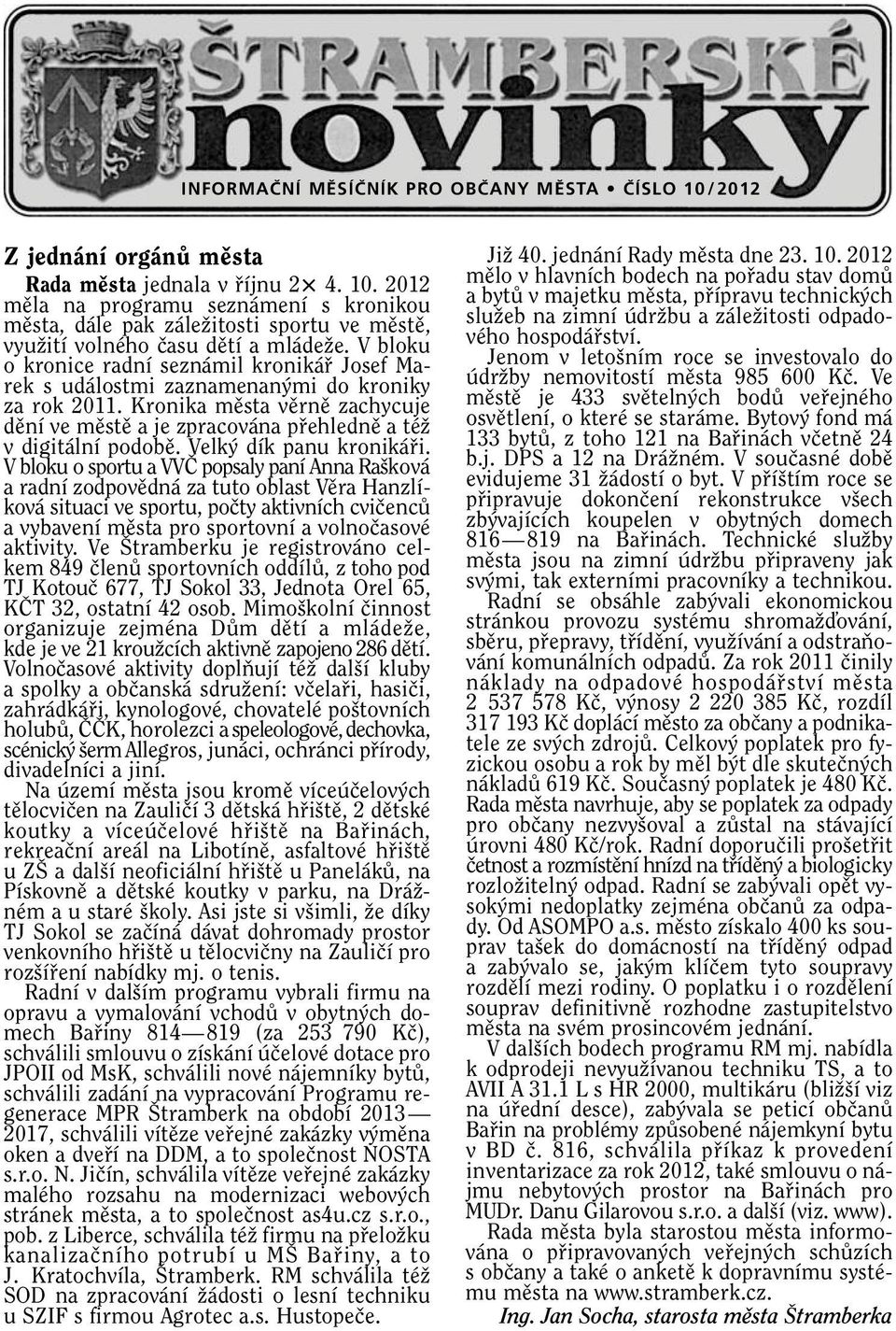 Kronika mûsta vûrnû zachycuje dûní ve mûstû a je zpracována pfiehlednû a téï v digitální podobû. Velk dík panu kronikáfii.