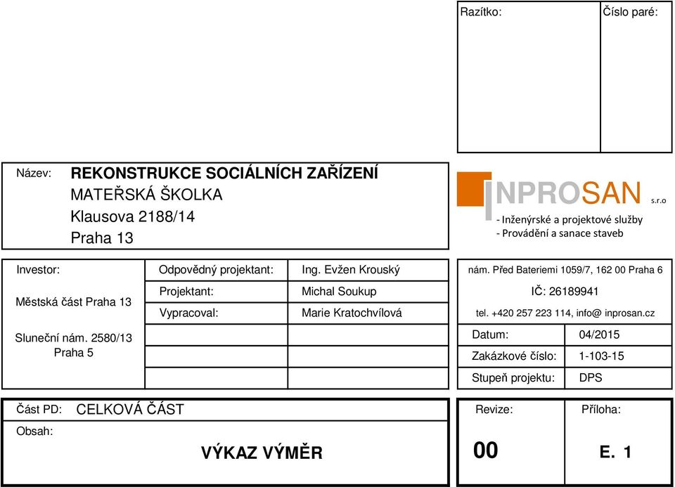 2580/13 Praha 5 Projektant: Michal Soukup IČ: 26189941 Vypracoval: Marie Kratochvílová tel. +420 257 223 114, info@ inprosan.