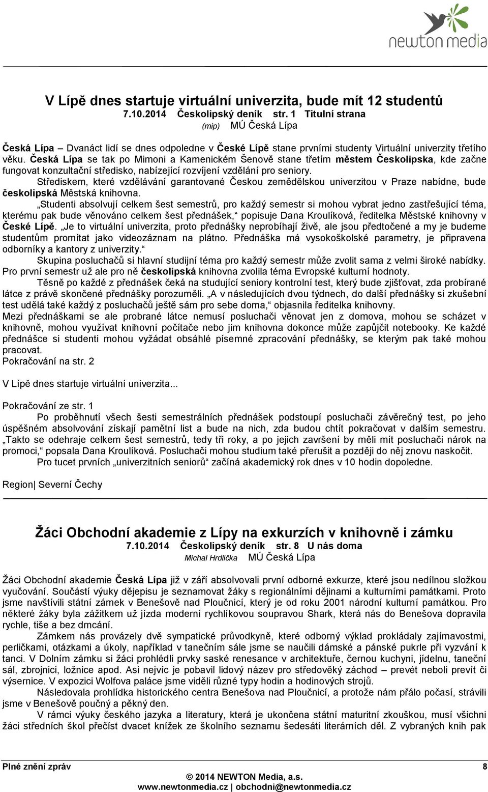 Česká Lípa se tak po Mimoni a Kamenickém Šenově stane třetím městem Českolipska, kde začne fungovat konzultační středisko, nabízející rozvíjení vzdělání pro seniory.