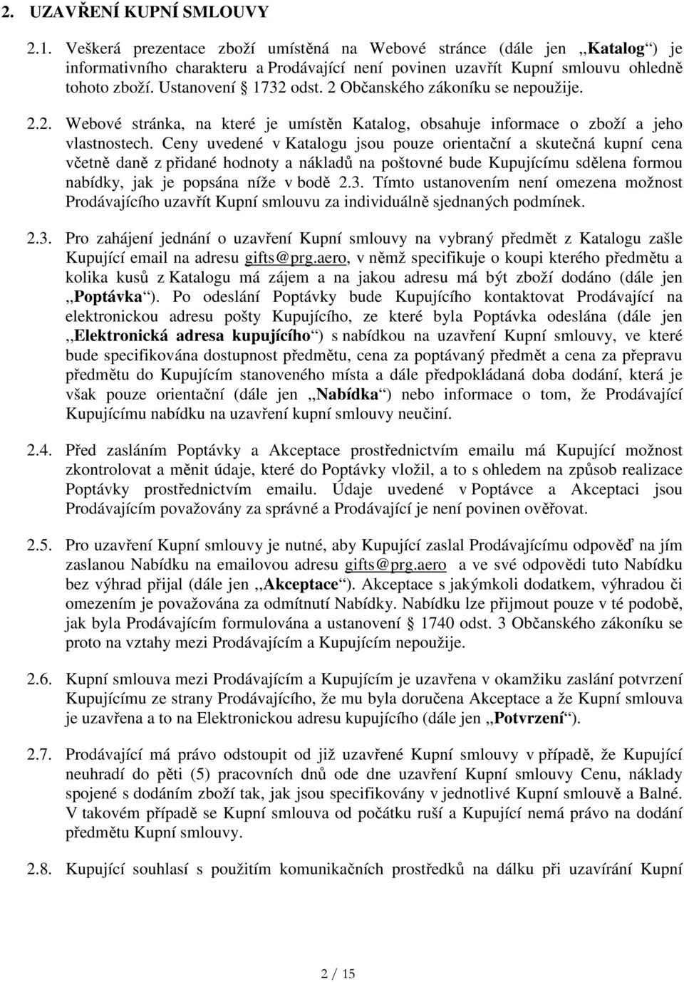 2 Občanského zákoníku se nepoužije. 2.2. Webové stránka, na které je umístěn Katalog, obsahuje informace o zboží a jeho vlastnostech.