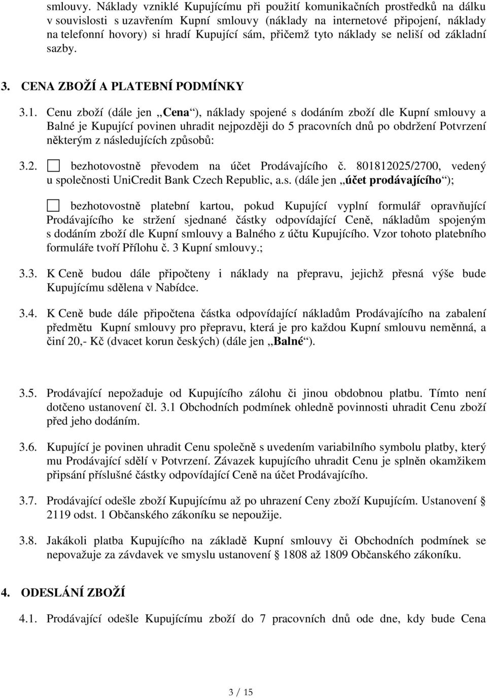 přičemž tyto náklady se neliší od základní sazby. 3. CENA ZBOŽÍ A PLATEBNÍ PODMÍNKY 3.1.