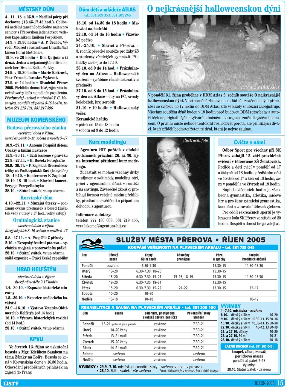 24.9. v 19.30 hodin Marie Rottrová, Petr Freund, Jaroslav Wykrent. 27.9. ve 14 hodin Divadelní Pfierov 2005. Pfiehlídka dramatické, zájmové a taneãní tvorby lidí s mentálním postiïením.