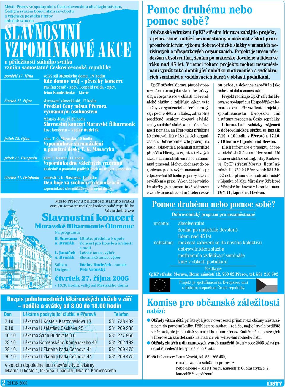 listopadu velk sál Mûstského domu, 19 hodin Kde domov mûj - pûveck koncert Pavlína Seniã - zpûv, Leopold Polda - zpûv, Irina Kondratûnko - klavír slavnostní zámecká síà, 17 hodin Pfiedání Ceny mûsta