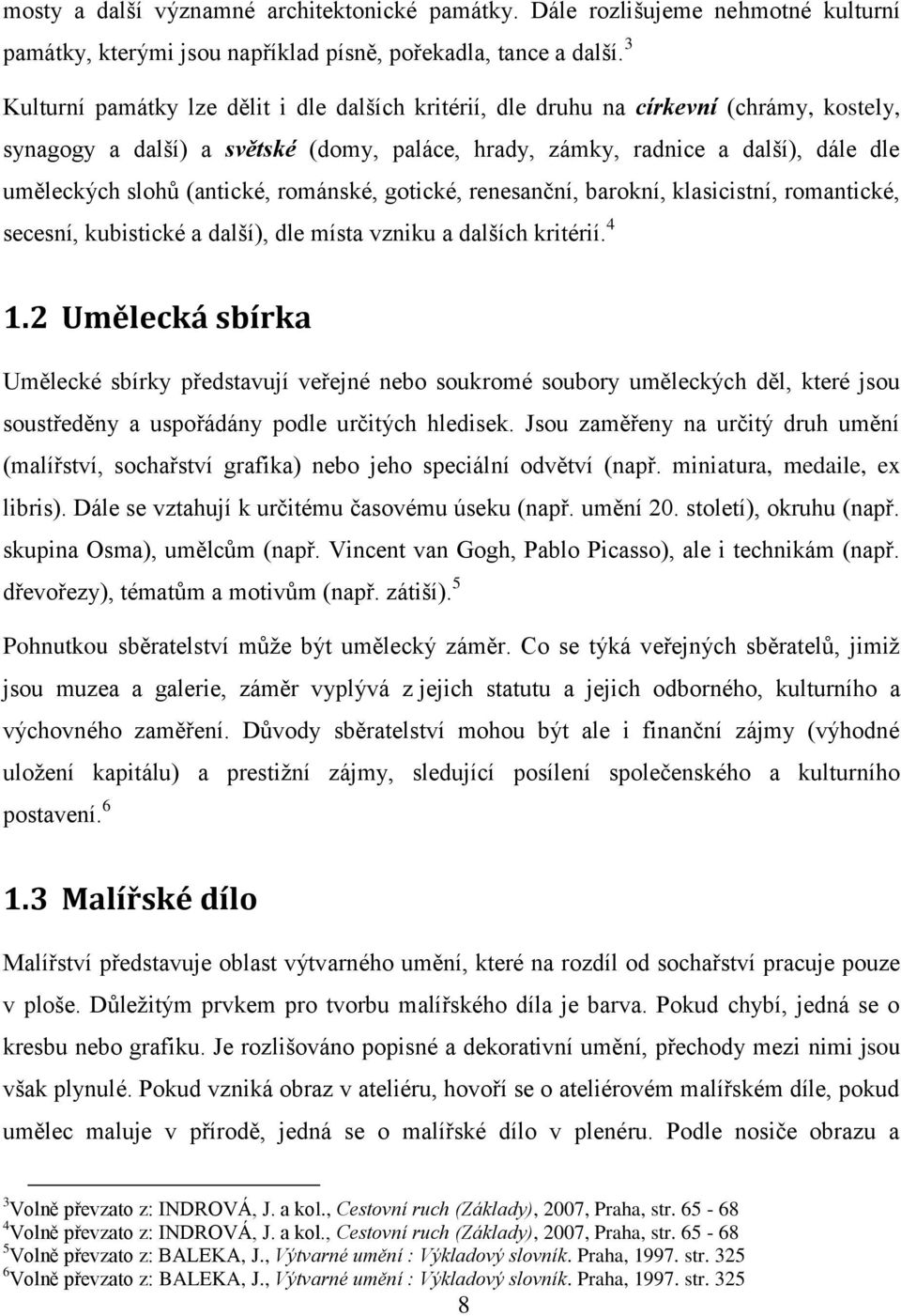 (antické, románské, gotické, renesanční, barokní, klasicistní, romantické, secesní, kubistické a další), dle místa vzniku a dalších kritérií. 4 1.