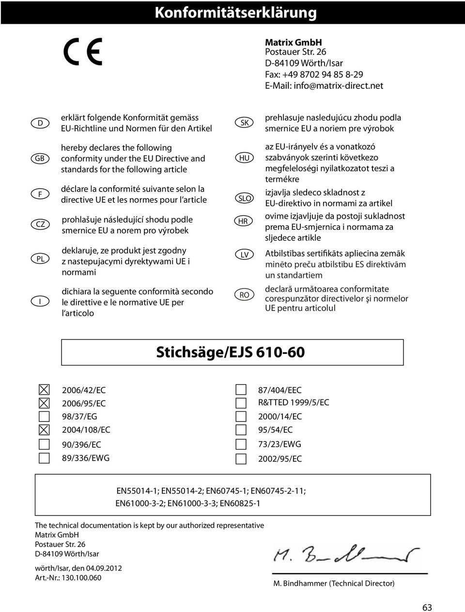 under the EU Directive and standards for the following article déclare la conformité suivante selon la directive UE et les normes pour l article HU SLO az EU-irányelv és a vonatkozó szabványok