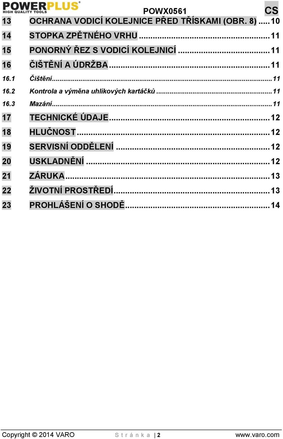 .. 11 16.3 Mazání... 11 17 TECHNICKÉ ÚDAJE... 12 18 HLUČNOST... 12 19 SERVISNÍ ODDĚLENÍ... 12 20 USKLADNĚNÍ.