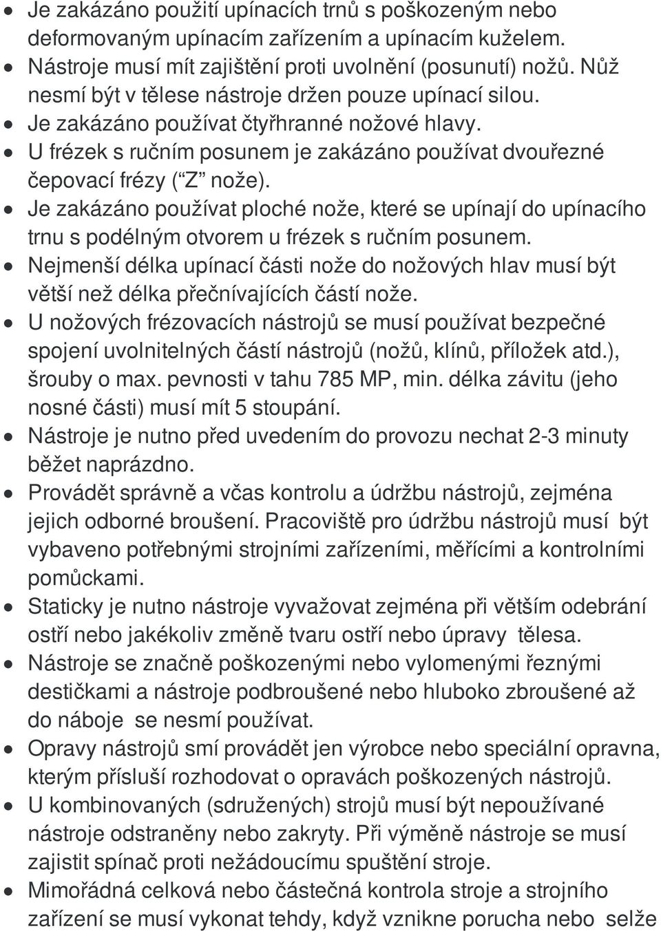 Je zakázáno používat ploché nože, které se upínají do upínacího trnu s podélným otvorem u frézek s ručním posunem.