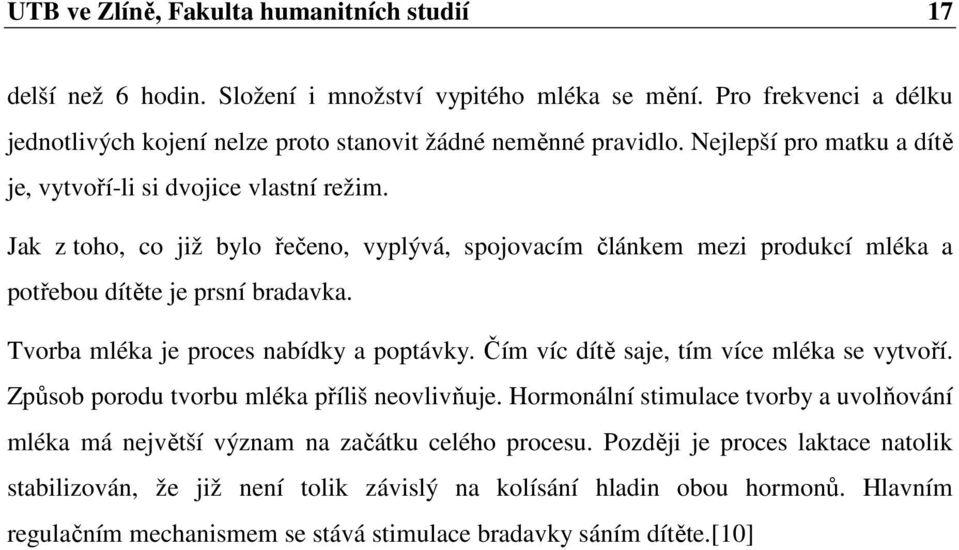 Tvorba mléka je proces nabídky a poptávky. Čím víc dítě saje, tím více mléka se vytvoří. Způsob porodu tvorbu mléka příliš neovlivňuje.
