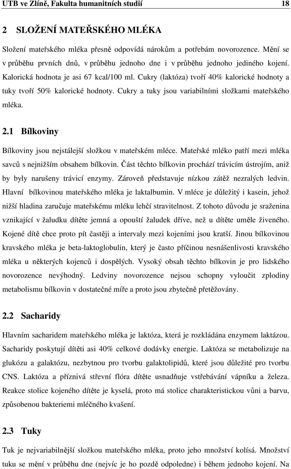 Cukry (laktóza) tvoří 40% kalorické hodnoty a tuky tvoří 50% kalorické hodnoty. Cukry a tuky jsou variabilními složkami mateřského mléka. 2.