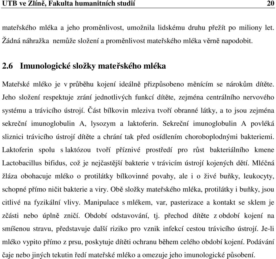 6 Imunologické složky mateřského mléka Mateřské mléko je v průběhu kojení ideálně přizpůsobeno měnícím se nárokům dítěte.
