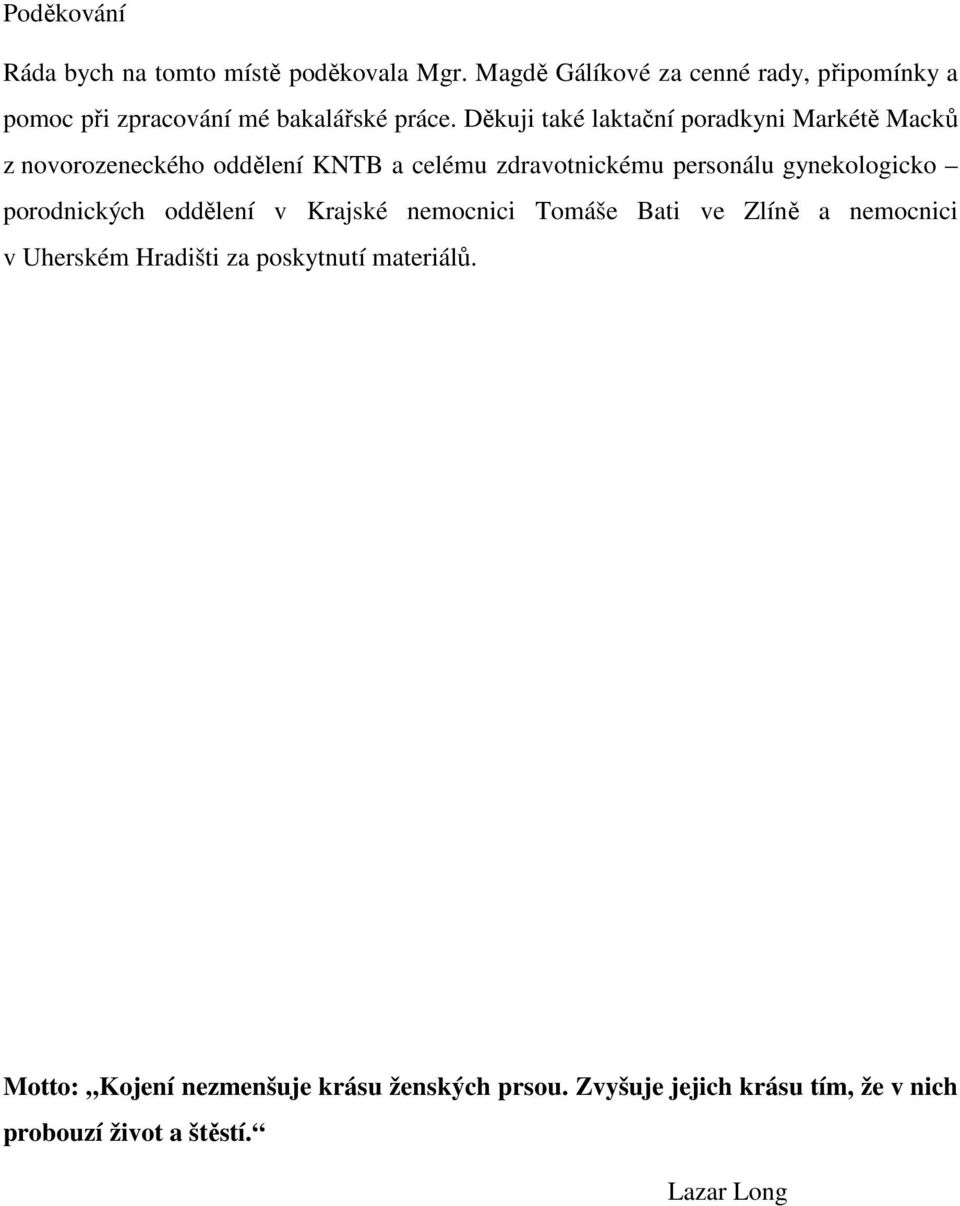 Děkuji také laktační poradkyni Markétě Macků z novorozeneckého oddělení KNTB a celému zdravotnickému personálu gynekologicko