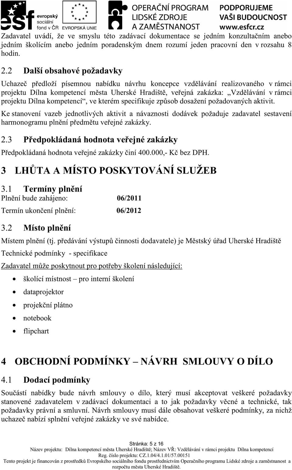 projektu Dílna kompetencí, ve kterém specifikuje zp sob dosažení požadovaných aktivit.