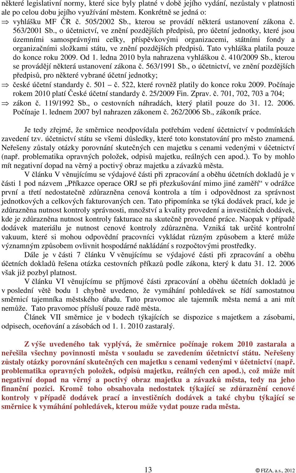 , o účetnictví, ve znění pozdějších předpisů, pro účetní jednotky, které jsou územními samosprávnými celky, příspěvkovými organizacemi, státními fondy a organizačními složkami státu, ve znění