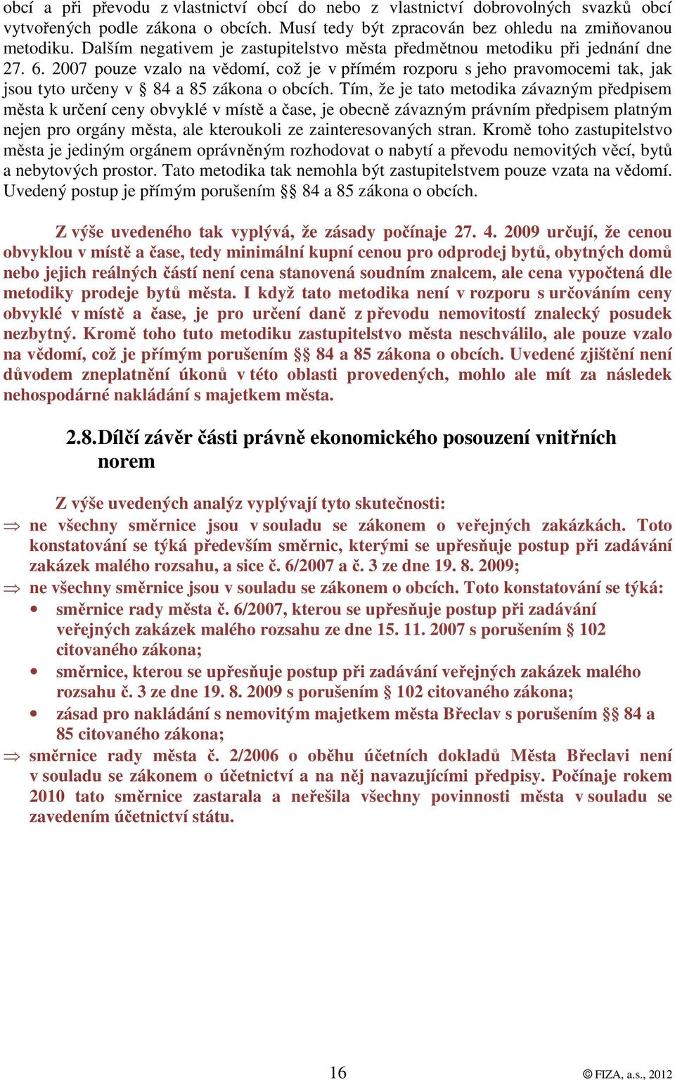 2007 pouze vzalo na vědomí, což je v přímém rozporu s jeho pravomocemi tak, jak jsou tyto určeny v 84 a 85 zákona o obcích.