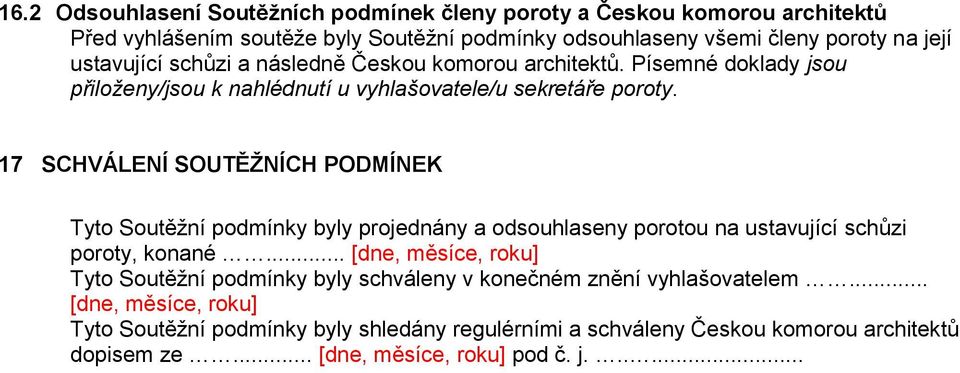 17 SCHVÁLENÍ SOUTĚŽNÍCH PODMÍNEK Tyto Soutěžní podmínky byly projednány a odsouhlaseny porotou na ustavující schůzi poroty, konané.