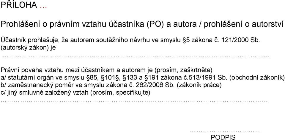 (autorský zákon) je Právní povaha vztahu mezi účastníkem a autorem je (prosím, zaškrtněte) a/ statutární orgán ve smyslu