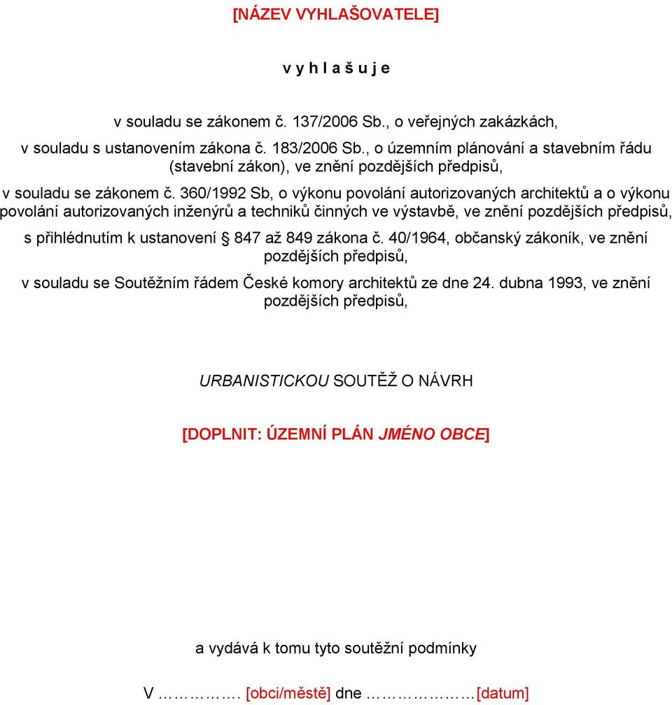 360/1992 Sb, o výkonu povolání autorizovaných architektů a o výkonu povolání autorizovaných inženýrů a techniků činných ve výstavbě, ve znění pozdějších předpisů, s přihlédnutím k ustanovení