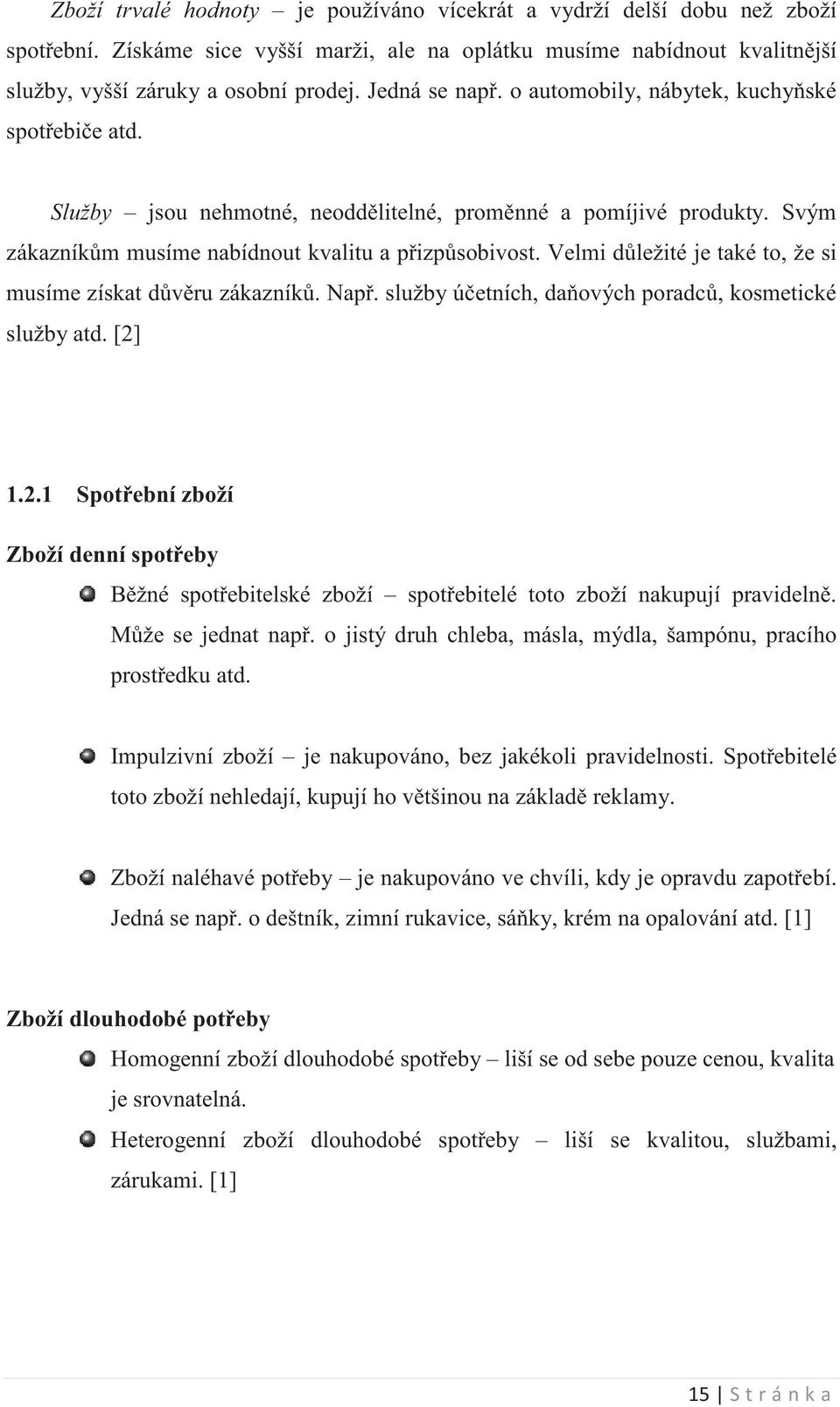 Velmi dležité je také to, že si musíme získat dvru zákazník. Nap. služby úetních, daových poradc, kosmetické služby atd. [2]
