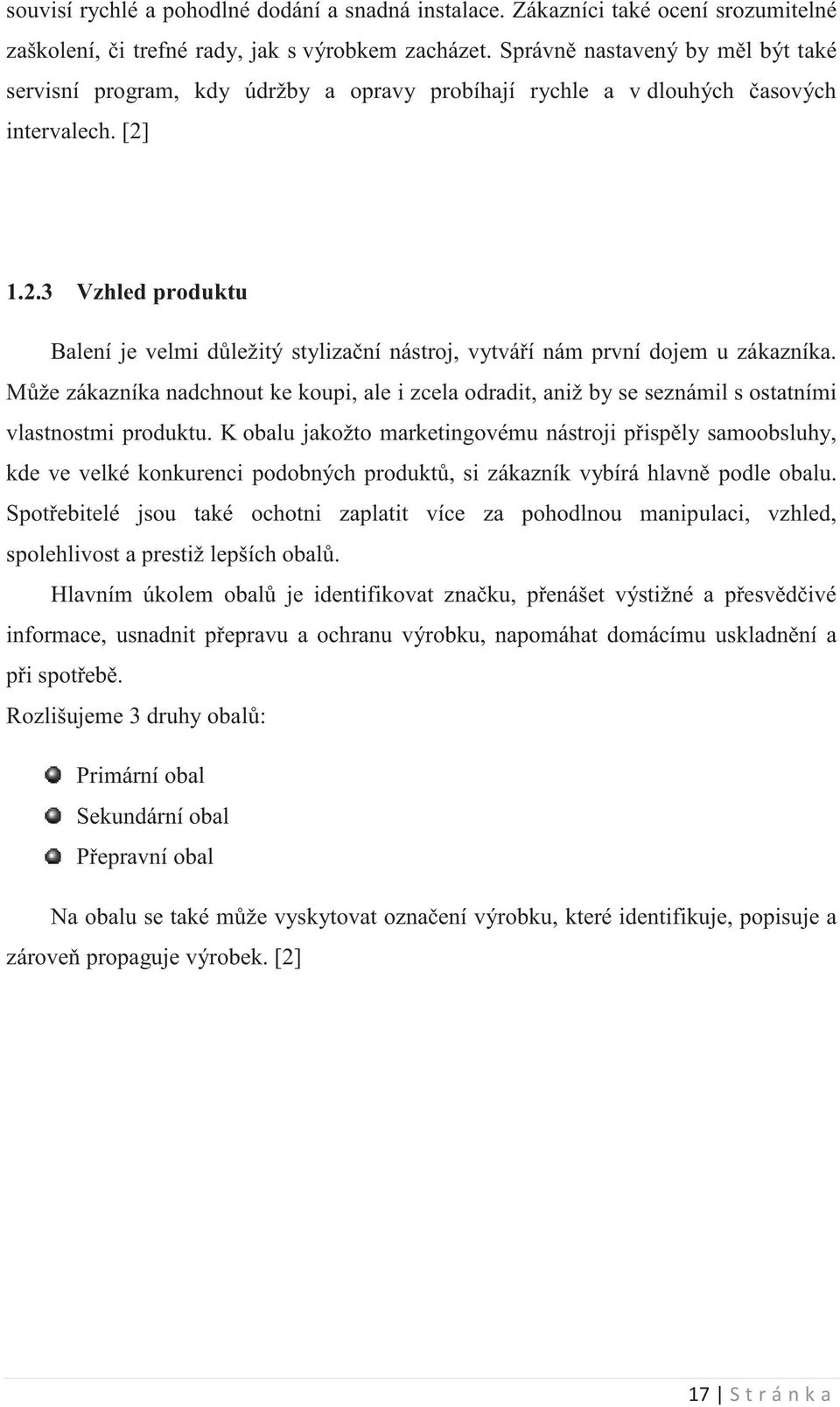 1.2.3 Vzhled produktu Balení je velmi dležitý stylizaní nástroj, vytváí nám první dojem u zákazníka.