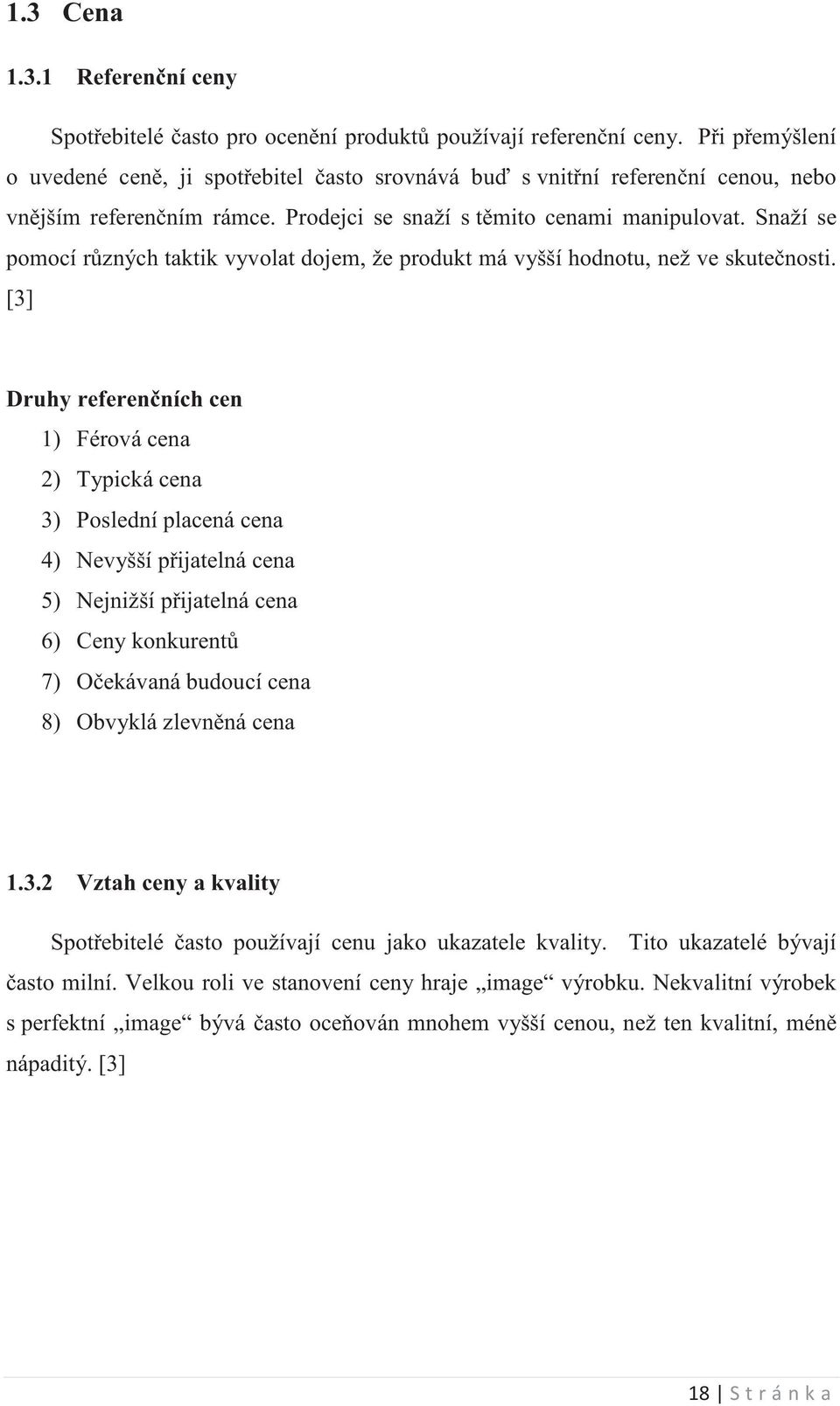 Snaží se pomocí rzných taktik vyvolat dojem, že produkt má vyšší hodnotu, než ve skutenosti.