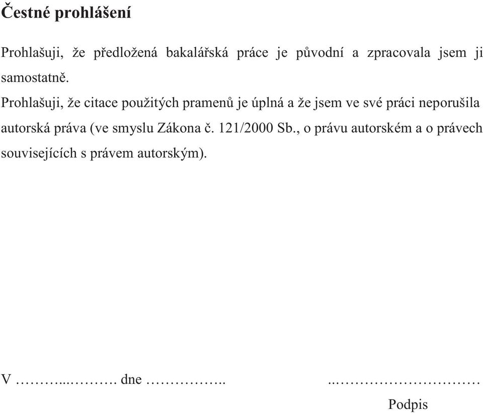 Prohlašuji, že citace použitých pramen je úplná a že jsem ve své práci