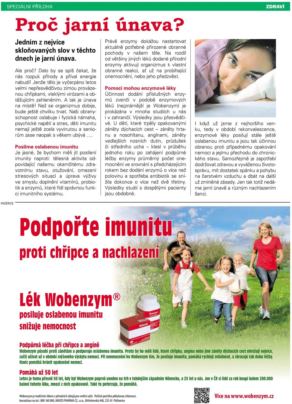 Naši obranyschopnost oslabuje i fyzická námaha, psychické napětí a stres, děti imunitu nemají ještě zcela vyvinutou a seniorům zase naopak svěkem ubývá.