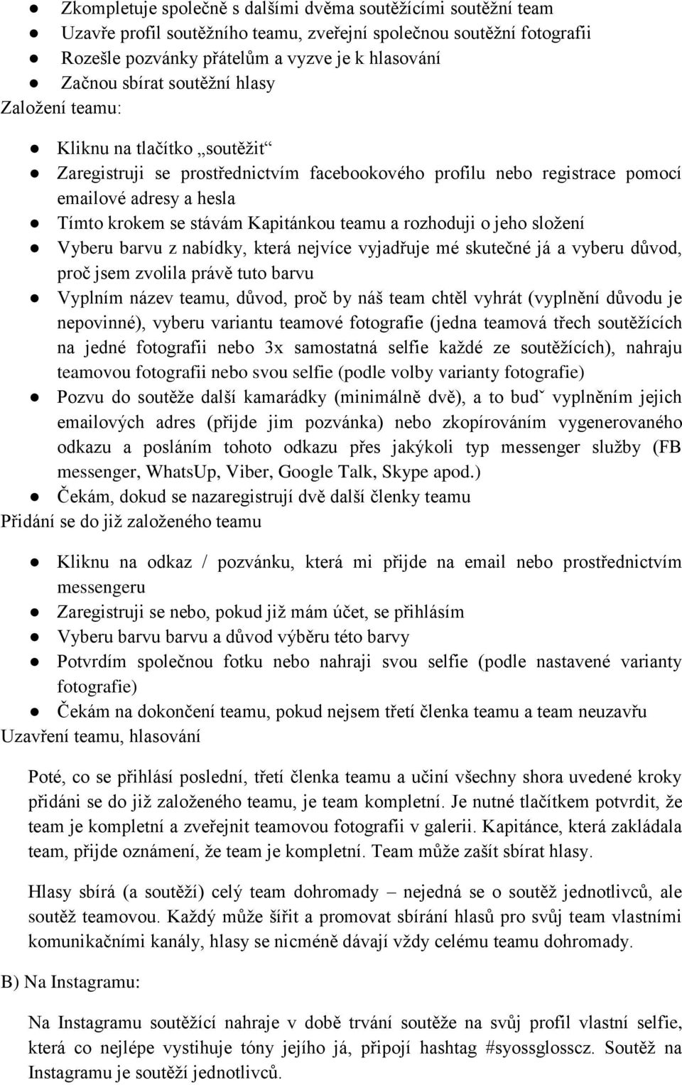 a rozhoduji o jeho složení Vyberu barvu z nabídky, která nejvíce vyjadřuje mé skutečné já a vyberu důvod, proč jsem zvolila právě tuto barvu Vyplním název teamu, důvod, proč by náš team chtěl vyhrát