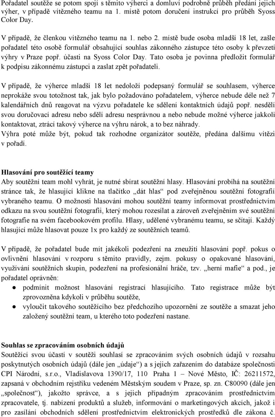 účasti na Syoss Color Day. Tato osoba je povinna předložit formulář k podpisu zákonnému zástupci a zaslat zpět pořadateli.