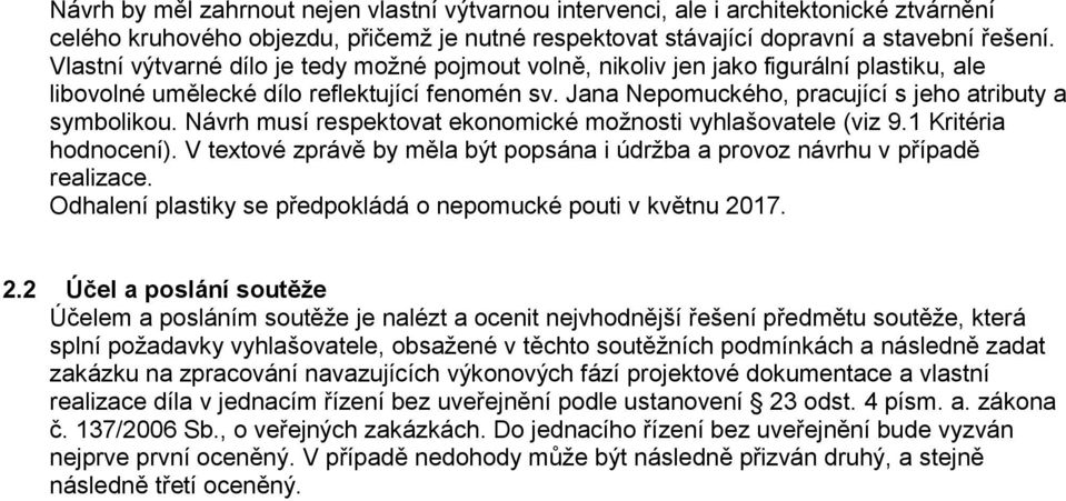 Návrh musí respektovat ekonomické možnosti vyhlašovatele (viz 9.1 Kritéria hodnocení). V textové zprávě by měla být popsána i údržba a provoz návrhu v případě realizace.